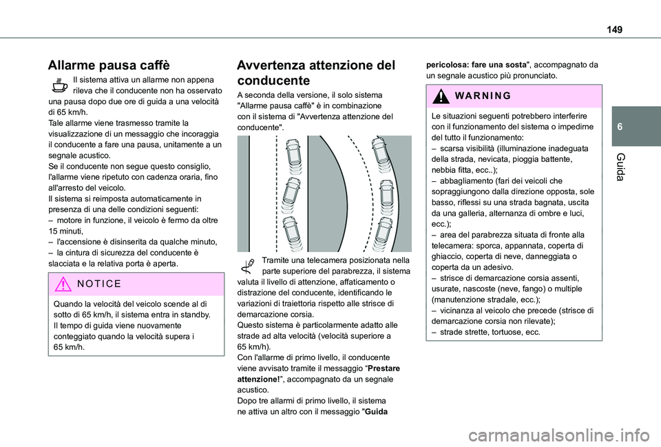 TOYOTA PROACE CITY VERSO 2019 Manuale duso (in Italian) 149
Guida
6
Allarme pausa caffè
Il sistema attiva un allarme non appena rileva che il conducente non ha osservato una pausa dopo due ore di guida a una velocità di 65 km/h.Tale allarme viene trasmes TOYOTA PROACE CITY VERSO 2019 Manuale duso (in Italian) 149
Guida
6
Allarme pausa caffè
Il sistema attiva un allarme non appena rileva che il conducente non ha osservato una pausa dopo due ore di guida a una velocità di 65 km/h.Tale allarme viene trasmes