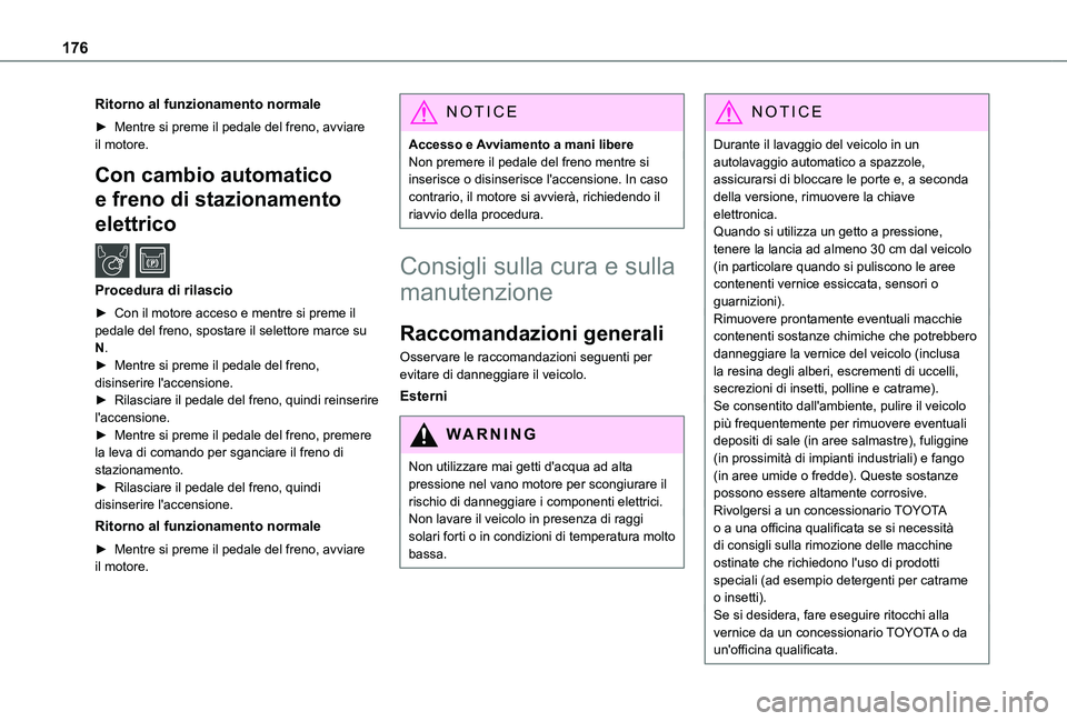 TOYOTA PROACE CITY VERSO 2019 Manuale duso (in Italian) 176
Ritorno al funzionamento normale
► Mentre si preme il pedale del freno, avviare il motore.
Con cambio automatico
e freno di stazionamento
elettrico /
Procedura di rilascio
► Con il motore TOYOTA PROACE CITY VERSO 2019 Manuale duso (in Italian) 176
Ritorno al funzionamento normale
► Mentre si preme il pedale del freno, avviare il motore.
Con cambio automatico
e freno di stazionamento
elettrico /
Procedura di rilascio
► Con il motore