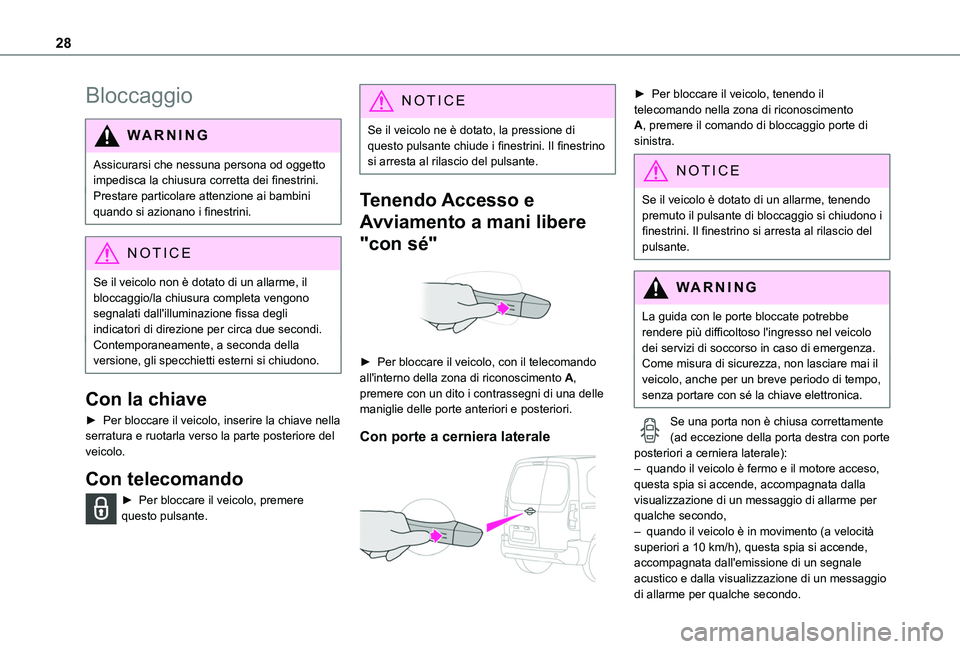TOYOTA PROACE CITY VERSO 2019  Manuale duso (in Italian) 28
Bloccaggio
WARNI NG
Assicurarsi che nessuna persona od oggetto impedisca la chiusura corretta dei finestrini.Prestare particolare attenzione ai bambini quando si azionano i finestrini.
NOTIC E
Se i