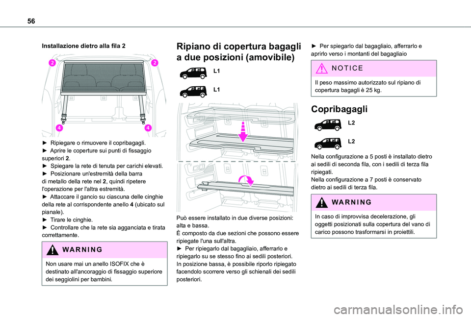 TOYOTA PROACE CITY VERSO 2019  Manuale duso (in Italian) 56
Installazione dietro alla fila 2 
 
► Ripiegare o rimuovere il copribagagli.► Aprire le coperture sui punti di fissaggio superiori 2.►  Spiegare la rete di tenuta per carichi elevati.► Posi