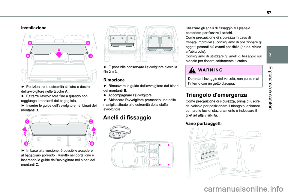TOYOTA PROACE CITY VERSO 2019  Manuale duso (in Italian) 57
Ergonomia e comfort
3
Installazione 
 
► Posizionare le estremità sinistra e destra dell'avvolgitore nelle tacche A.► Estrarre l'avvolgitore fino a quando non raggiunge i montanti del 
