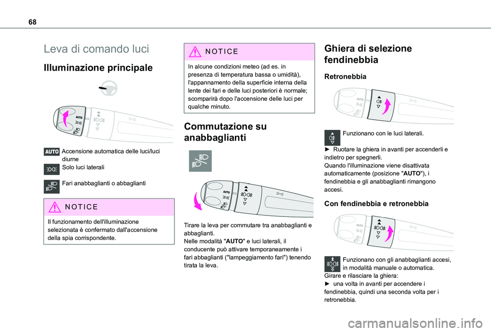 TOYOTA PROACE CITY VERSO 2019 Manuale duso (in Italian) 68
Leva di comando luci
Illuminazione principale
Accensione automatica delle luci/luci diurneSolo luci laterali
Fari anabbaglianti o abbaglianti
NOTIC E
Il funzionamento dell'illuminazione TOYOTA PROACE CITY VERSO 2019 Manuale duso (in Italian) 68
Leva di comando luci
Illuminazione principale
Accensione automatica delle luci/luci diurneSolo luci laterali
Fari anabbaglianti o abbaglianti
NOTIC E
Il funzionamento dell'illuminazione