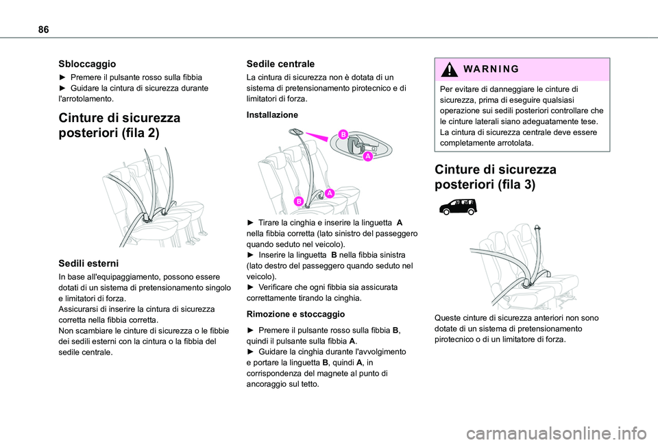 TOYOTA PROACE CITY VERSO 2019  Manuale duso (in Italian) 86
Sbloccaggio
► Premere il pulsante rosso sulla fibbia► Guidare la cintura di sicurezza durante l'arrotolamento.
Cinture di sicurezza 
posteriori (fila 2) 
 
Sedili esterni
In base all'eq
