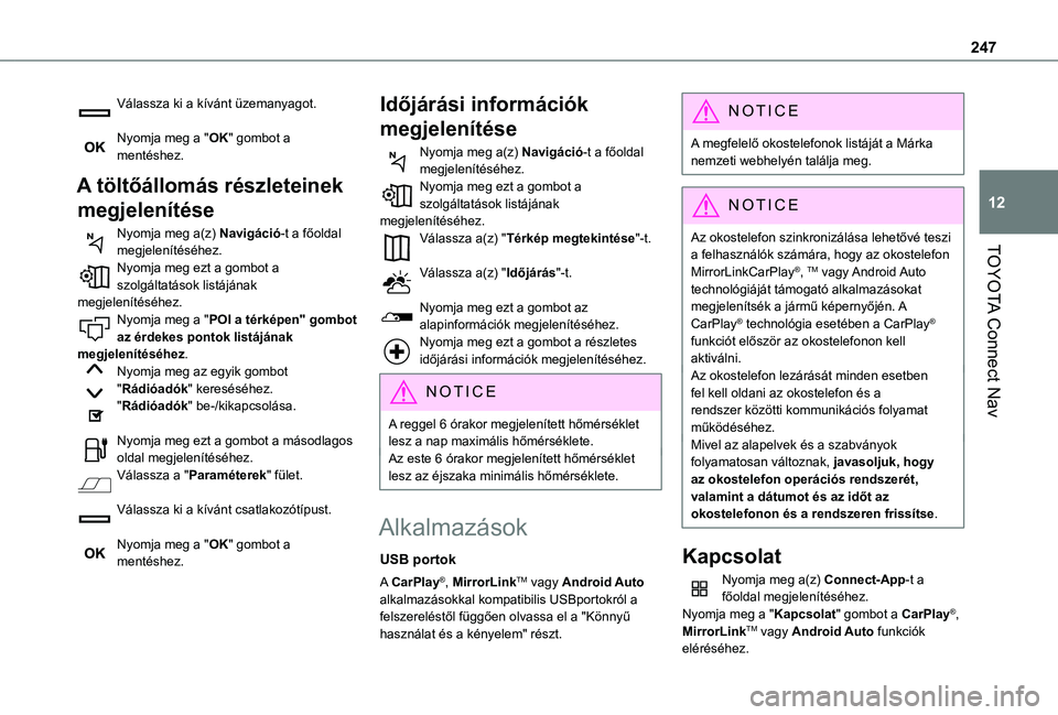 TOYOTA PROACE CITY VERSO 2019  Kezelési útmutató (in Hungarian) 247
TOYOTA Connect Nav
12
Válassza ki a kívánt üzemanyagot. 
Nyomja meg a "OK" gombot a mentéshez.
A töltőállomás részleteinek 
megjelenítése
Nyomja meg a(z) Navigáció-t a főold