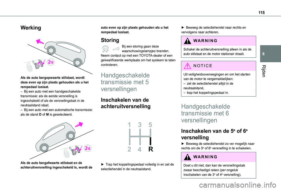 TOYOTA PROACE CITY VERSO 2019 Instructieboekje (in Dutch) 11 5
Rijden
6
Werking
Als de auto bergopwaarts stilstaat, wordt deze even op zijn plaats gehouden als u het rempedaal loslaat.– Bij een auto met een handgeschakelde transmissie: als de eerste ver TOYOTA PROACE CITY VERSO 2019 Instructieboekje (in Dutch) 11 5
Rijden
6
Werking
Als de auto bergopwaarts stilstaat, wordt deze even op zijn plaats gehouden als u het rempedaal loslaat.– Bij een auto met een handgeschakelde transmissie: als de eerste ver
