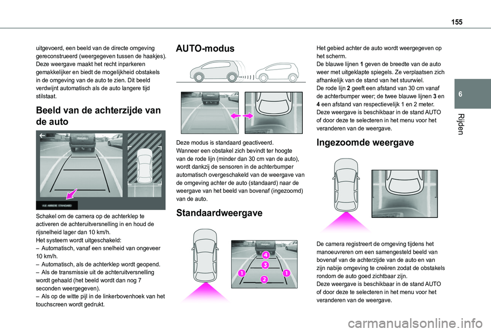 TOYOTA PROACE CITY VERSO 2019 Instructieboekje (in Dutch) 155
Rijden
6
uitgevoerd, een beeld van de directe omgeving gereconstrueerd (weergegeven tussen de haakjes).Deze weergave maakt het recht inparkeren gemakkelijker en biedt de mogelijkheid obstakels in TOYOTA PROACE CITY VERSO 2019 Instructieboekje (in Dutch) 155
Rijden
6
uitgevoerd, een beeld van de directe omgeving gereconstrueerd (weergegeven tussen de haakjes).Deze weergave maakt het recht inparkeren gemakkelijker en biedt de mogelijkheid obstakels in