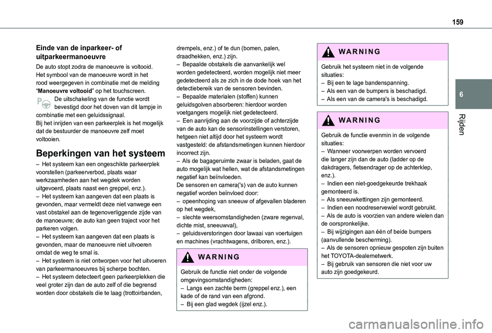 TOYOTA PROACE CITY VERSO 2019 Instructieboekje (in Dutch) 159
Rijden
6
Einde van de inparkeer- of
uitparkeermanoeuvre
De auto stopt zodra de manoeuvre is voltooid.Het symbool van de manoeuvre wordt in het rood weergegeven in combinatie met de melding “Man TOYOTA PROACE CITY VERSO 2019 Instructieboekje (in Dutch) 159
Rijden
6
Einde van de inparkeer- of
uitparkeermanoeuvre
De auto stopt zodra de manoeuvre is voltooid.Het symbool van de manoeuvre wordt in het rood weergegeven in combinatie met de melding “Man