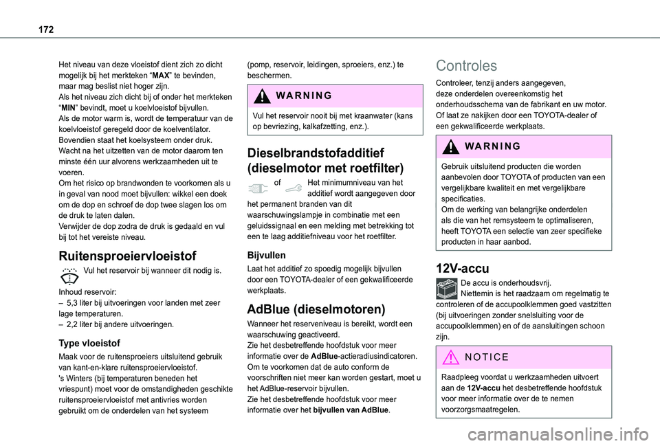 TOYOTA PROACE CITY VERSO 2019 Instructieboekje (in Dutch) 172
Het niveau van deze vloeistof dient zich zo dicht mogelijk bij het merkteken “MAX” te bevinden, maar mag beslist niet hoger zijn.Als het niveau zich dicht bij of onder het merkteken “MIN” TOYOTA PROACE CITY VERSO 2019 Instructieboekje (in Dutch) 172
Het niveau van deze vloeistof dient zich zo dicht mogelijk bij het merkteken “MAX” te bevinden, maar mag beslist niet hoger zijn.Als het niveau zich dicht bij of onder het merkteken “MIN”