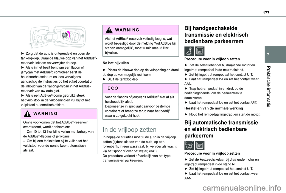 TOYOTA PROACE CITY VERSO 2019 Instructieboekje (in Dutch) 177
Praktische informatie
7
► Zorg dat de auto is ontgrendeld en open de tankdopklep. Draai de blauwe dop van het AdBlue®-reservoir linksom en verwijder de dop.► Als u in het bezit bent van een TOYOTA PROACE CITY VERSO 2019 Instructieboekje (in Dutch) 177
Praktische informatie
7
► Zorg dat de auto is ontgrendeld en open de tankdopklep. Draai de blauwe dop van het AdBlue®-reservoir linksom en verwijder de dop.► Als u in het bezit bent van een