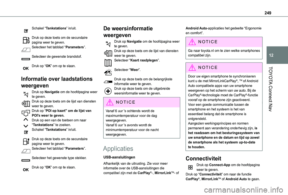 TOYOTA PROACE CITY VERSO 2019  Instructieboekje (in Dutch) 249
TOYOTA Connect Nav
12
Schakel “Tankstations” in/uit. 
Druk op deze toets om de secundaire pagina weer te geven.Selecteer het tabblad “Parameters”. 
Selecteer de gewenste brandstof. 
Druk o
