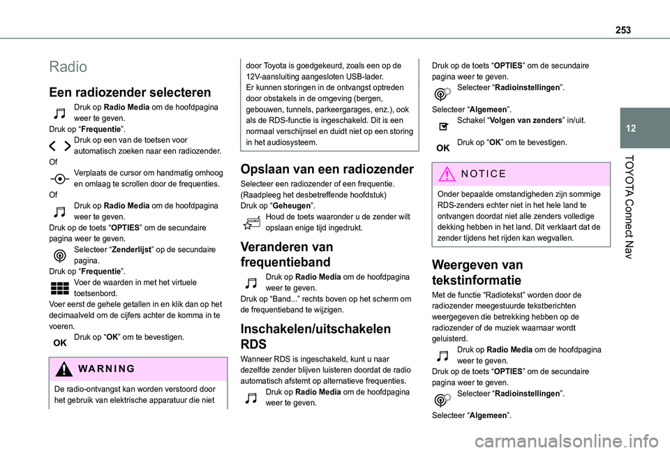 TOYOTA PROACE CITY VERSO 2019 Instructieboekje (in Dutch) 253
TOYOTA Connect Nav
12
Radio
Een radiozender selecteren
Druk op Radio Media om de hoofdpagina weer te geven.Druk op “Frequentie”.Druk op een van de toetsen voor automatisch zoeken naar een radi TOYOTA PROACE CITY VERSO 2019 Instructieboekje (in Dutch) 253
TOYOTA Connect Nav
12
Radio
Een radiozender selecteren
Druk op Radio Media om de hoofdpagina weer te geven.Druk op “Frequentie”.Druk op een van de toetsen voor automatisch zoeken naar een radi