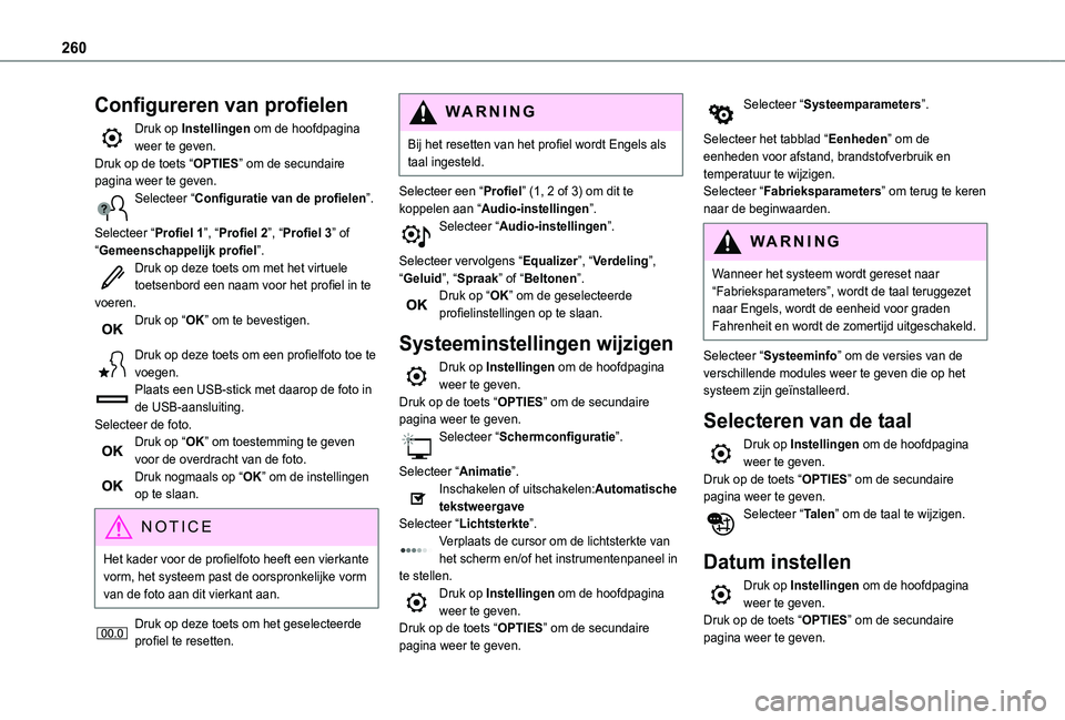 TOYOTA PROACE CITY VERSO 2019 Instructieboekje (in Dutch) 260
Configureren van profielen
Druk op Instellingen om de hoofdpagina weer te geven.Druk op de toets “OPTIES” om de secundaire pagina weer te geven.Selecteer “Configuratie van de profielen”.
TOYOTA PROACE CITY VERSO 2019 Instructieboekje (in Dutch) 260
Configureren van profielen
Druk op Instellingen om de hoofdpagina weer te geven.Druk op de toets “OPTIES” om de secundaire pagina weer te geven.Selecteer “Configuratie van de profielen”.