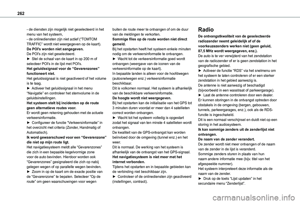 TOYOTA PROACE CITY VERSO 2019  Instructieboekje (in Dutch) 262
- de diensten zijn mogelijk niet geselecteerd in het menu van het systeem,- de onlinediensten zijn niet actief (“TOMTOM TRAFFIC” wordt niet weergegeven op de kaart).De POI's worden niet aa