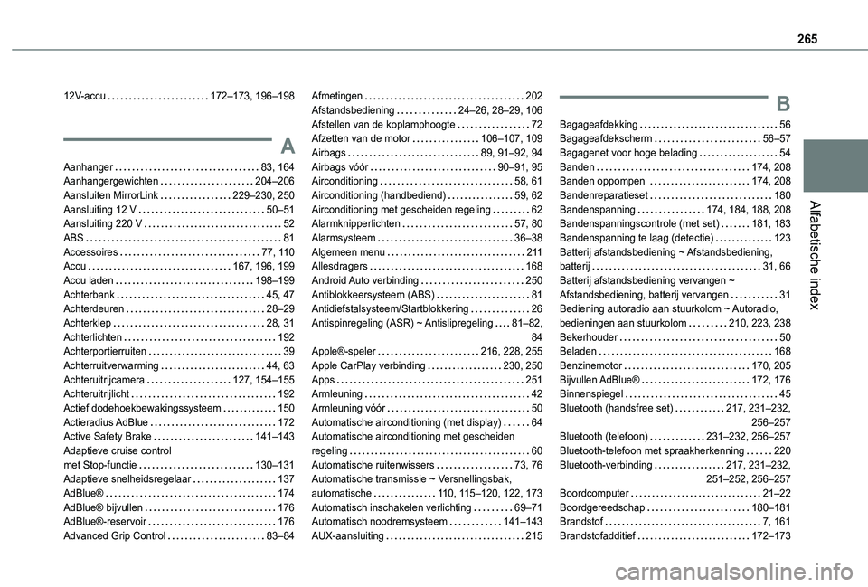 TOYOTA PROACE CITY VERSO 2019  Instructieboekje (in Dutch) 265
Alfabetische index
12V-accu   172–173, 196–198
A
Aanhanger   83, 164Aanhangergewichten   204–206Aansluiten MirrorLink   229–230, 250Aansluiting 12 V   50–51Aansluiting 220 V   52ABS   81