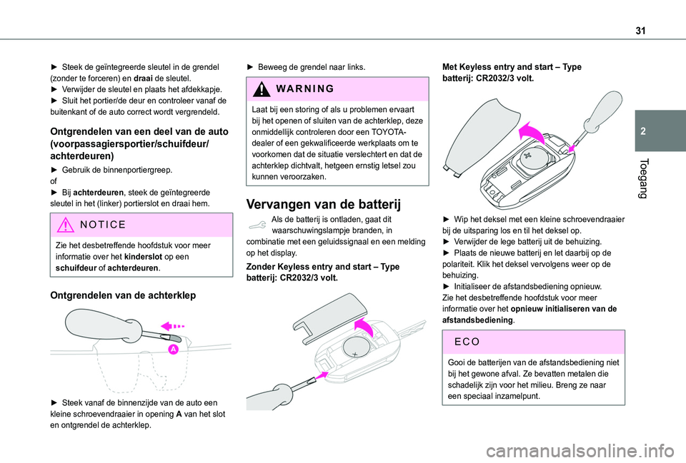 TOYOTA PROACE CITY VERSO 2019  Instructieboekje (in Dutch) 31
Toegang
2
► Steek de geïntegreerde sleutel in de grendel (zonder te forceren) en draai de sleutel.► Verwijder de sleutel en plaats het afdekkapje. ► Sluit het portier/de deur en controleer v