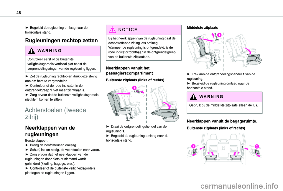 TOYOTA PROACE CITY VERSO 2019  Instructieboekje (in Dutch) 46
► Begeleid de rugleuning omlaag naar de horizontale stand.
Rugleuningen rechtop zetten
WARNI NG
Controleer eerst of de buitenste veiligheidsgordels verticaal plat naast de vergrendelingsringen va