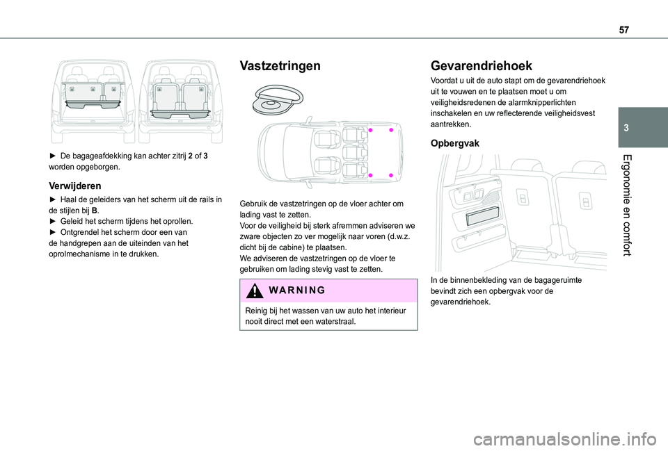 TOYOTA PROACE CITY VERSO 2019  Instructieboekje (in Dutch) 57
Ergonomie en comfort
3
 
► De bagageafdekking kan achter zitrij 2 of 3 worden opgeborgen.
Verwijderen
► Haal de geleiders van het scherm uit de rails in de stijlen bij B.► Geleid het scherm t