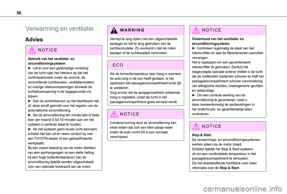 TOYOTA PROACE CITY VERSO 2019  Instructieboekje (in Dutch) 58
Verwarming en ventilatie
Advies
NOTIC E
Gebruik van het ventilatie- en airconditioningsysteem► Let er voor een gelijkmatige verdeling 
van de lucht naar het interieur op dat het luchtinlaatrooste