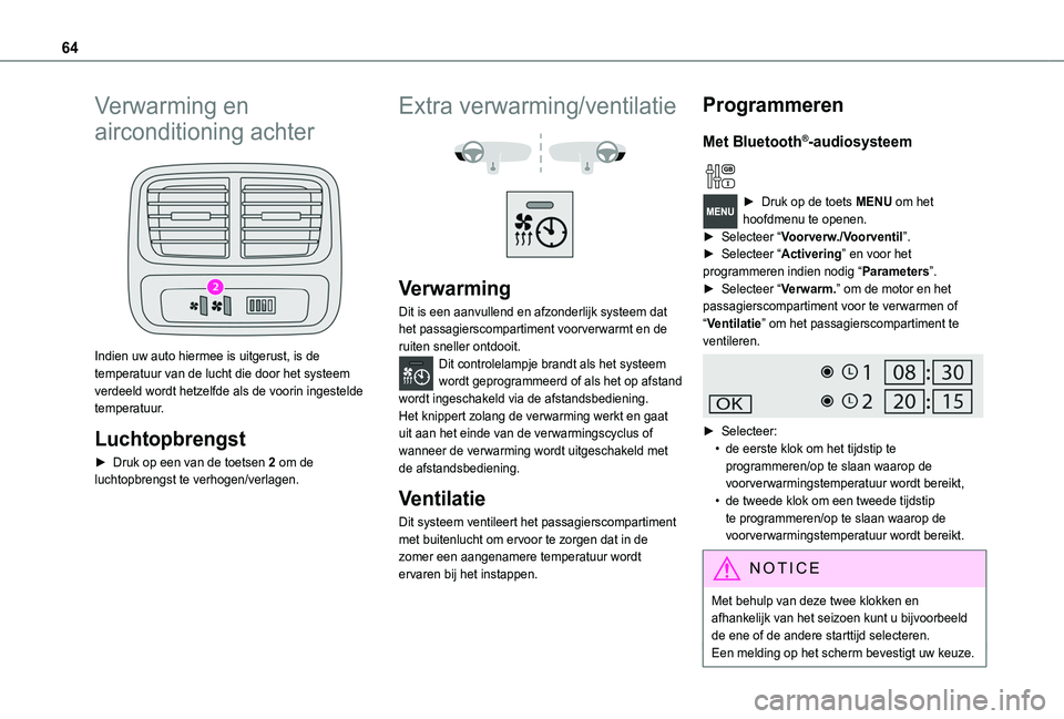 TOYOTA PROACE CITY VERSO 2019  Instructieboekje (in Dutch) 64
Verwarming en 
airconditioning achter 
 
Indien uw auto hiermee is uitgerust, is de temperatuur van de lucht die door het systeem verdeeld wordt hetzelfde als de voorin ingestelde temperatuur.
Luch