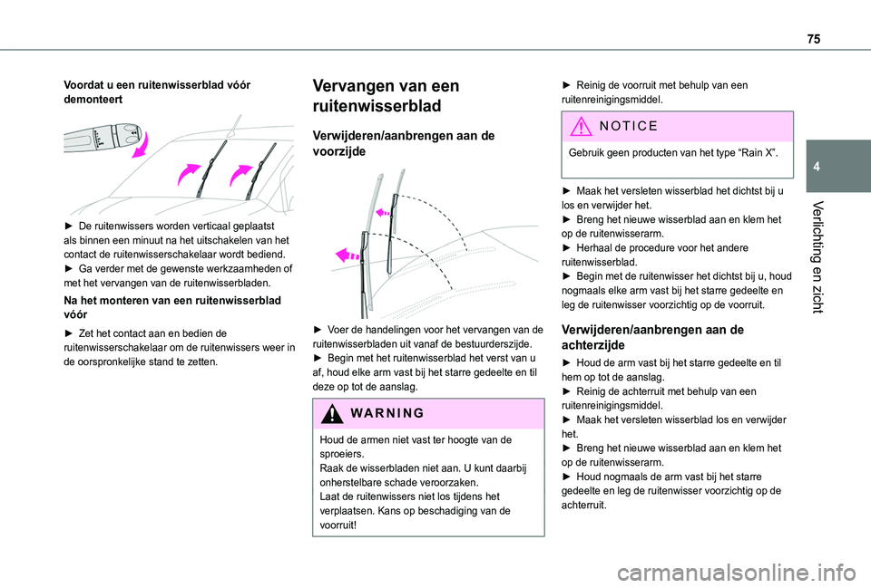TOYOTA PROACE CITY VERSO 2019  Instructieboekje (in Dutch) 75
Verlichting en zicht
4
Voordat u een ruitenwisserblad vóór demonteert 
 
► De ruitenwissers worden verticaal geplaatst als binnen een minuut na het uitschakelen van het contact de ruitenwissers