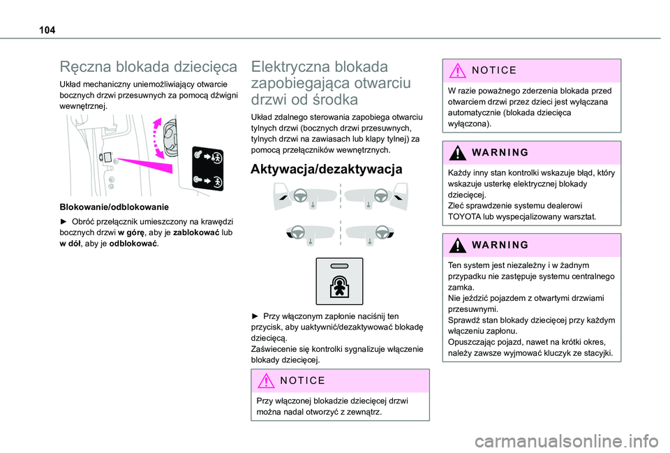TOYOTA PROACE CITY VERSO 2019 Instrukcja obsługi (in Polish) 104
Ręczna blokada dziecięca
Układ mechaniczny uniemożliwiający otwarcie bocznych drzwi przesuwnych za pomocą dźwigni wewnętrznej.
Blokowanie/odblokowanie
► Obróć przełącznik umieszcz TOYOTA PROACE CITY VERSO 2019 Instrukcja obsługi (in Polish) 104
Ręczna blokada dziecięca
Układ mechaniczny uniemożliwiający otwarcie bocznych drzwi przesuwnych za pomocą dźwigni wewnętrznej.
Blokowanie/odblokowanie
► Obróć przełącznik umieszcz