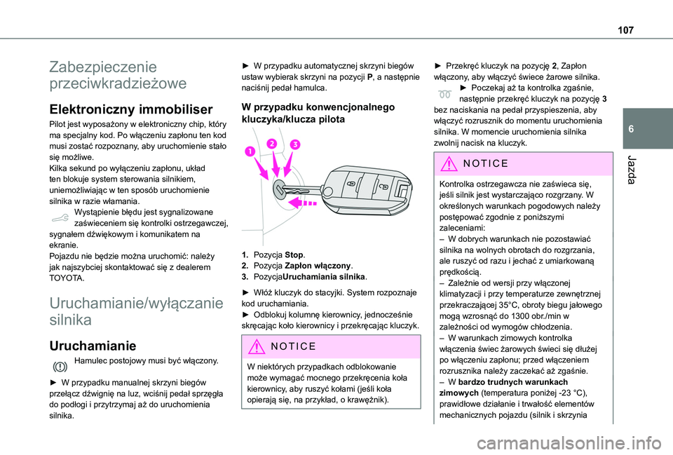 TOYOTA PROACE CITY VERSO 2019 Instrukcja obsługi (in Polish) 107
Jazda
6
Zabezpieczenie
przeciwkradzieżowe
Elektroniczny immobiliser
Pilot jest wyposażony w elektroniczny chip, który ma specjalny kod. Po włączeniu zapłonu ten kod musi zostać rozpoznany, TOYOTA PROACE CITY VERSO 2019 Instrukcja obsługi (in Polish) 107
Jazda
6
Zabezpieczenie
przeciwkradzieżowe
Elektroniczny immobiliser
Pilot jest wyposażony w elektroniczny chip, który ma specjalny kod. Po włączeniu zapłonu ten kod musi zostać rozpoznany,