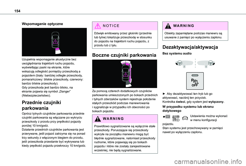 TOYOTA PROACE CITY VERSO 2019  Instrukcja obsługi (in Polish) 154
Wspomaganie optyczne 
 
Uzupełnia wspomaganie akustyczne bez uwzględniania trajektorii ruchu pojazdu, wyświetlając paski na ekranie, które wskazują odległość pomiędzy przeszkodą a pojaz