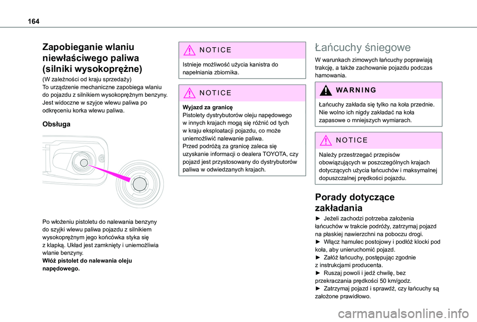 TOYOTA PROACE CITY VERSO 2019  Instrukcja obsługi (in Polish) 164
Zapobieganie wlaniu 
niewłaściwego paliwa 
(silniki wysokoprężne)
(W zależności od kraju sprzedaży)To urządzenie mechaniczne zapobiega wlaniu do pojazdu z silnikiem wysokoprężnym benzyny