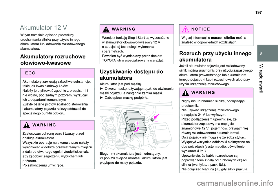 TOYOTA PROACE CITY VERSO 2019 Instrukcja obsługi (in Polish) 197
W razie awarii
8
Akumulator 12 V
W tym rozdziale opisano procedurę uruchamiania silnika przy użyciu innego akumulatora lub ładowania rozładowanego akumulatora.
Akumulatory rozruchowe
ołowiow TOYOTA PROACE CITY VERSO 2019 Instrukcja obsługi (in Polish) 197
W razie awarii
8
Akumulator 12 V
W tym rozdziale opisano procedurę uruchamiania silnika przy użyciu innego akumulatora lub ładowania rozładowanego akumulatora.
Akumulatory rozruchowe
ołowiow