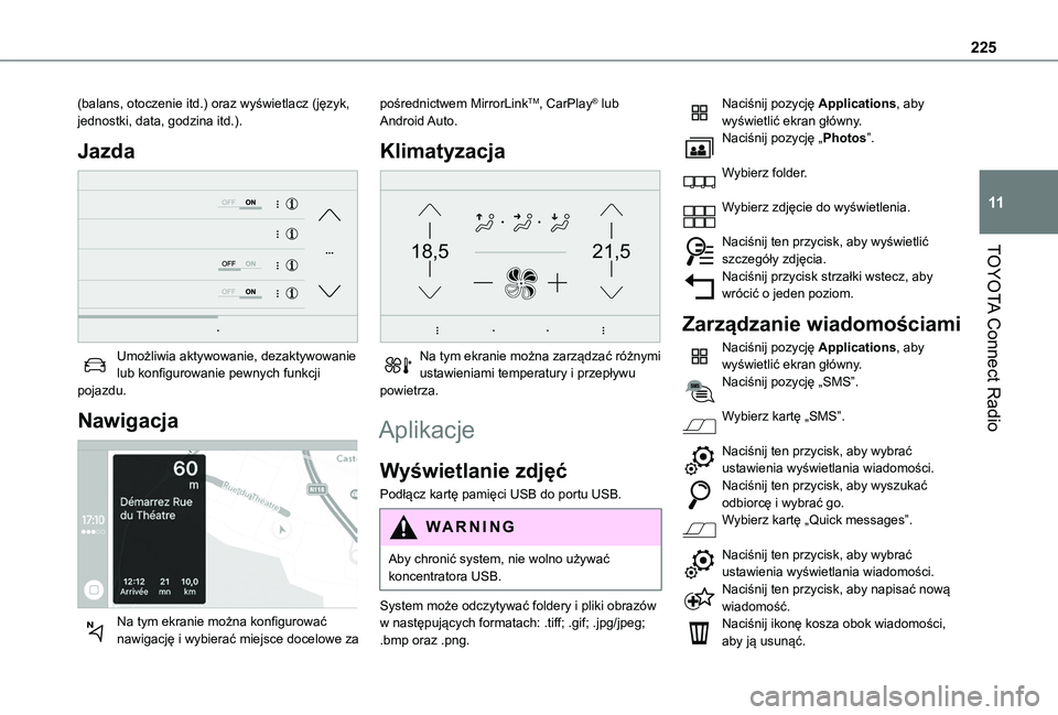 TOYOTA PROACE CITY VERSO 2019  Instrukcja obsługi (in Polish) 225
TOYOTA Connect Radio
11
(balans, otoczenie itd.) oraz wyświetlacz (język, jednostki, data, godzina itd.).
Jazda 
 
Umożliwia aktywowanie, dezaktywowanie lub konfigurowanie pewnych funkcji pojaz