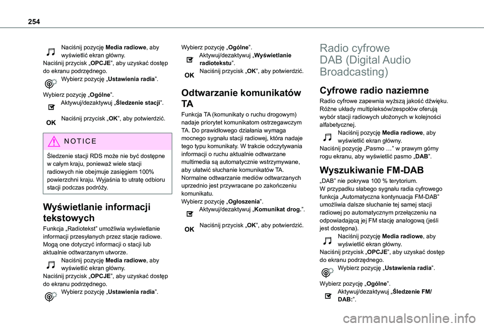 TOYOTA PROACE CITY VERSO 2019  Instrukcja obsługi (in Polish) 254
Naciśnij pozycję Media radiowe, aby wyświetlić ekran główny.Naciśnij przycisk „OPCJE”, aby uzyskać dostęp do ekranu podrzędnego.Wybierz pozycję „Ustawienia radia”. 
Wybierz pozy