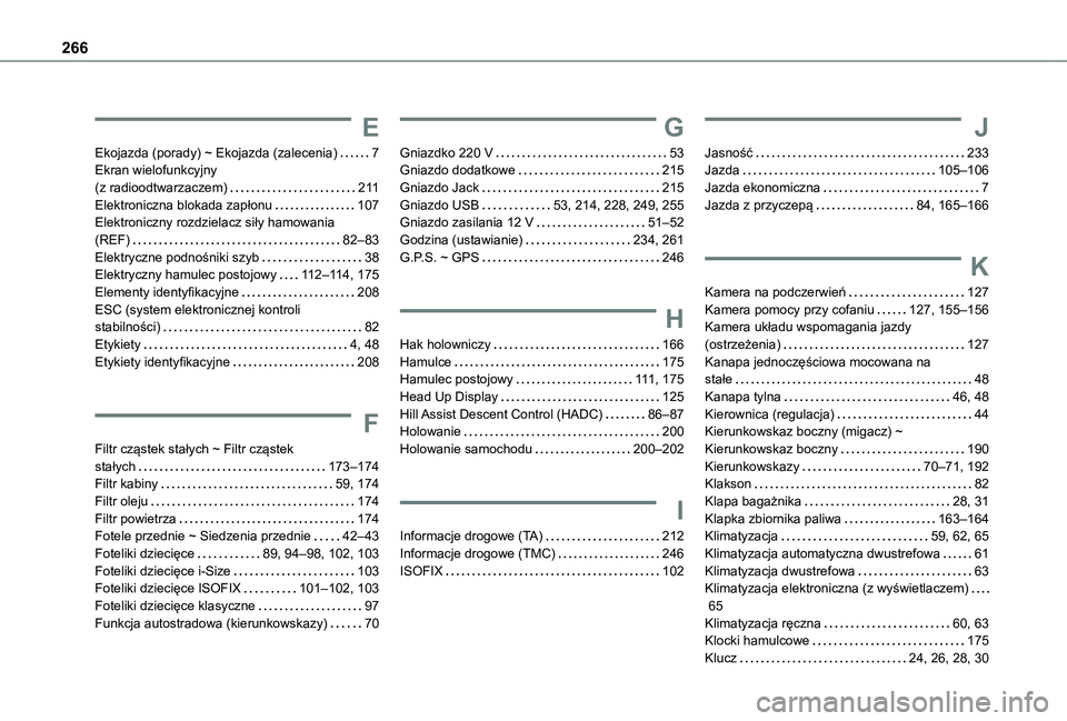 TOYOTA PROACE CITY VERSO 2019  Instrukcja obsługi (in Polish) 266
E
Ekojazda (porady) ~ Ekojazda (zalecenia)   7Ekran wielofunkcyjny  (z radioodtwarzaczem)   2 11Elektroniczna blokada zapłonu   107Elektroniczny rozdzielacz siły hamowania  (REF)   82–83Elektr