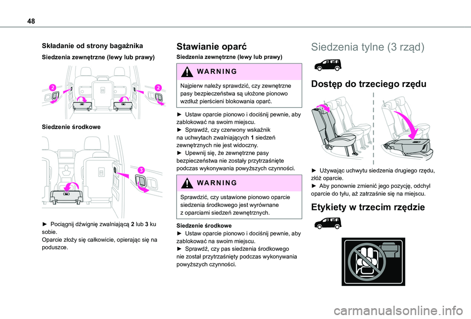 TOYOTA PROACE CITY VERSO 2019 Instrukcja obsługi (in Polish) 48
Składanie od strony bagażnika
Siedzenia zewnętrzne (lewy lub prawy)
Siedzenie środkowe
► Pociągnij dźwignię zwalniającą 2 lub 3 ku sobie.Oparcie złoży się całkowicie, opierają TOYOTA PROACE CITY VERSO 2019 Instrukcja obsługi (in Polish) 48
Składanie od strony bagażnika
Siedzenia zewnętrzne (lewy lub prawy)
Siedzenie środkowe
► Pociągnij dźwignię zwalniającą 2 lub 3 ku sobie.Oparcie złoży się całkowicie, opierają