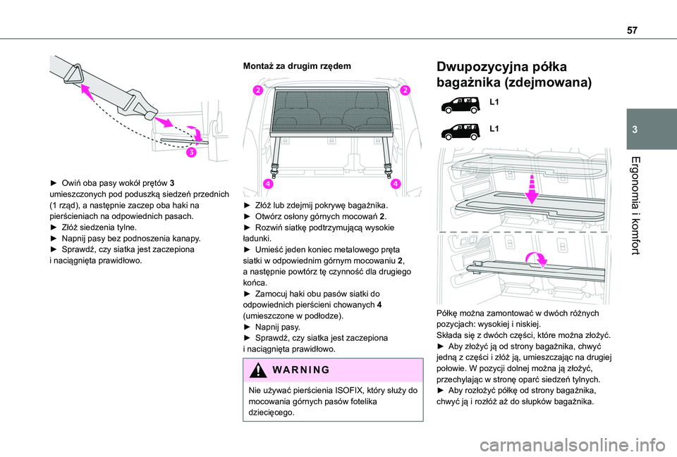 TOYOTA PROACE CITY VERSO 2019 Instrukcja obsługi (in Polish) 57
Ergonomia i komfort
3
► Owiń oba pasy wokół prętów 3 umieszczonych pod poduszką siedzeń przednich (1 rząd), a następnie zaczep oba haki na pierścieniach na odpowiednich pasach.► Zł TOYOTA PROACE CITY VERSO 2019 Instrukcja obsługi (in Polish) 57
Ergonomia i komfort
3
► Owiń oba pasy wokół prętów 3 umieszczonych pod poduszką siedzeń przednich (1 rząd), a następnie zaczep oba haki na pierścieniach na odpowiednich pasach.► Zł