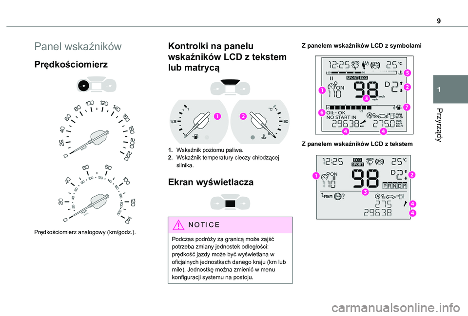 TOYOTA PROACE CITY VERSO 2019 Instrukcja obsługi (in Polish) 9
Przyrządy
1
Panel wskaźników
Prędkościomierz
Prędkościomierz analogowy (km/godz.).
Kontrolki na panelu
wskaźników LCD z tekstem
lub matrycą
1.Wskaźnik poziomu paliwa.
2.Wskaźn TOYOTA PROACE CITY VERSO 2019 Instrukcja obsługi (in Polish) 9
Przyrządy
1
Panel wskaźników
Prędkościomierz
Prędkościomierz analogowy (km/godz.).
Kontrolki na panelu
wskaźników LCD z tekstem
lub matrycą
1.Wskaźnik poziomu paliwa.
2.Wskaźn