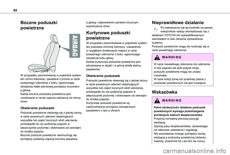 TOYOTA PROACE CITY VERSO 2019  Instrukcja obsługi (in Polish) 92
Boczne poduszki 
powietrzne 
 
W przypadku zamontowania w pojeździe system ten chroni kierowcę i pasażera z przodu w razie poważnego uderzenia z boku, ograniczając obrażenia klatki piersiowej
