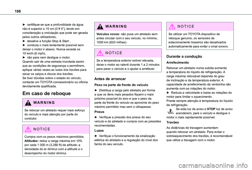 TOYOTA PROACE CITY VERSO 2019  Manual de utilização (in Portuguese) 106
► certifique-se que a profundidade da água não é superior a 15 cm (0 ft 5”), tendo em consideração a ondulação que pode ser gerada pelos outros utilizadores,► desative a função Stop