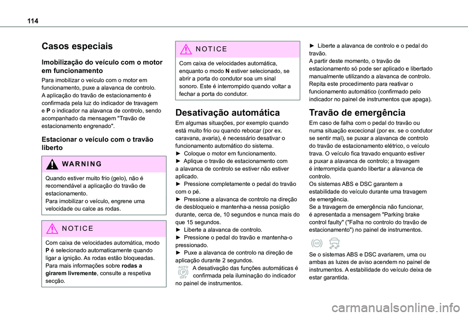 TOYOTA PROACE CITY VERSO 2019 Manual de utilização (in Portuguese) 11 4
Casos especiais
Imobilização do veículo com o motor
em funcionamento
Para imobilizar o veículo com o motor em funcionamento, puxe a alavanca de controlo.A aplicação do travão de estaciona TOYOTA PROACE CITY VERSO 2019 Manual de utilização (in Portuguese) 11 4
Casos especiais
Imobilização do veículo com o motor
em funcionamento
Para imobilizar o veículo com o motor em funcionamento, puxe a alavanca de controlo.A aplicação do travão de estaciona