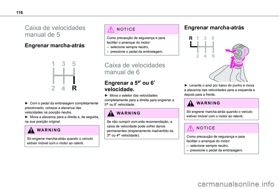 TOYOTA PROACE CITY VERSO 2019  Manual de utilização (in Portuguese) 11 6
Caixa de velocidades 
manual de 5
Engrenar marcha-atrás 
 
► Com o pedal da embraiagem completamente pressionado, coloque a alavanca das velocidades na posição neutra.► Mova a alavanca par