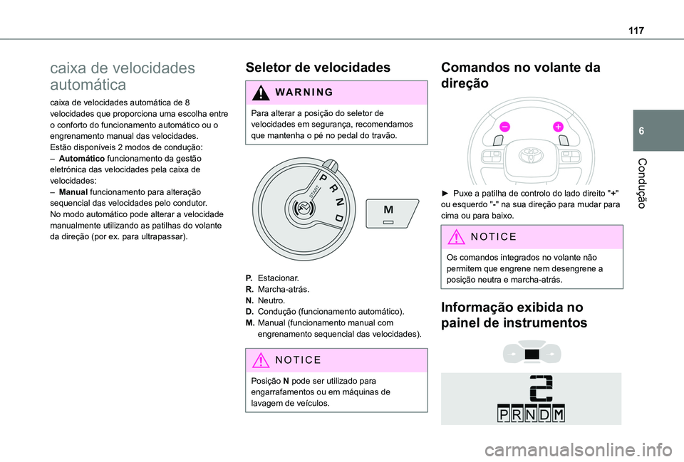 TOYOTA PROACE CITY VERSO 2019  Manual de utilização (in Portuguese) 11 7
Condução
6
caixa de velocidades 
automática
caixa de velocidades automática de 8 velocidades que proporciona uma escolha entre o conforto do funcionamento automático ou o engrenamento manual