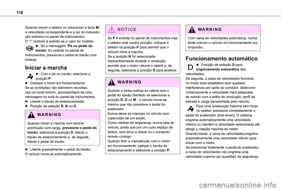 TOYOTA PROACE CITY VERSO 2019  Manual de utilização (in Portuguese) 11 8
Quando mover o seletor ou pressionar a tecla M, a velocidade correspondente e a luz do indicador são exibidos no painel de instrumentos.O "-" símbolo é exibido se o valor for inválido