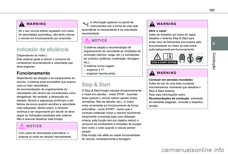 TOYOTA PROACE CITY VERSO 2019  Manual de utilização (in Portuguese) 121
Condução
6
WARNI NG
Se o seu veículo estiver equipado com caixa de velocidades automática, não tente colocar o veículo em funcionamento por empurrão.
Indicador de eficiência
(Dependendo do