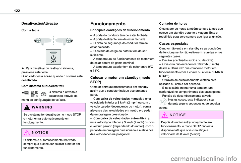 TOYOTA PROACE CITY VERSO 2019  Manual de utilização (in Portuguese) 122
Desativação/Ativação
Com a tecla
 
  
 
► Para desativar ou reativar o sistema, pressione esta tecla.O indicador está aceso quando o sistema está desativado.
Com sistema áudio/ecrã táti