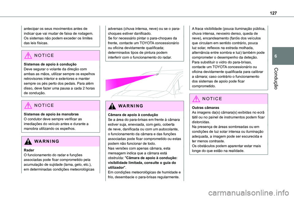 TOYOTA PROACE CITY VERSO 2019  Manual de utilização (in Portuguese) 127
Condução
6
antecipar os seus movimentos antes de indicar que vai mudar de faixa de rodagem.Os sistemas não podem exceder os limites das leis físicas.
NOTIC E
Sistemas de apoio à conduçãoDev