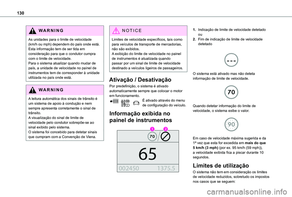 TOYOTA PROACE CITY VERSO 2019  Manual de utilização (in Portuguese) 130
WARNI NG
As unidades para o limite de velocidade (km/h ou mph) dependem do país onde está.Esta informação tem de ser tida em consideração para que o condutor cumpra com o limite de velocidad