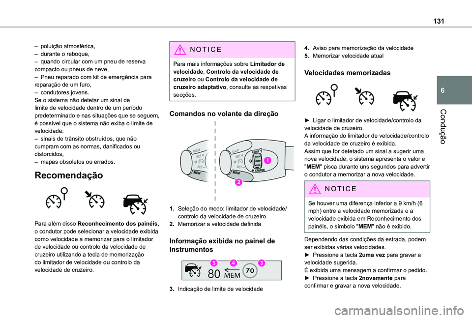 TOYOTA PROACE CITY VERSO 2019  Manual de utilização (in Portuguese) 131
Condução
6
– poluição atmosférica,– durante o reboque,– quando circular com um pneu de reserva compacto ou pneus de neve,– Pneu reparado com kit de emergência para reparação de um 