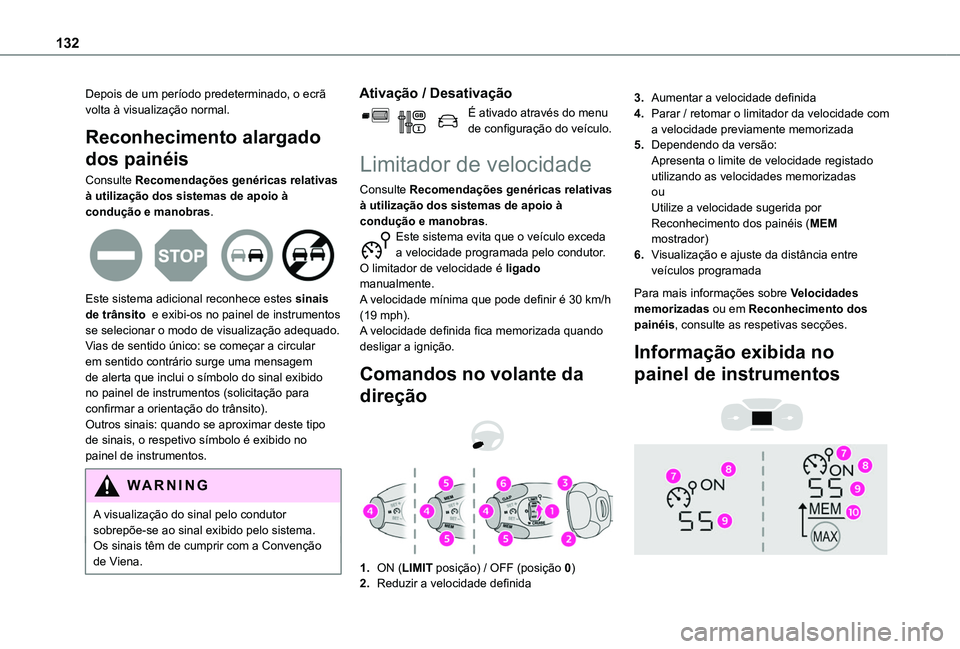 TOYOTA PROACE CITY VERSO 2019  Manual de utilização (in Portuguese) 132
Depois de um período predeterminado, o ecrã volta à visualização normal.
Reconhecimento alargado 
dos painéis
Consulte Recomendações genéricas relativas à utilização dos sistemas de ap