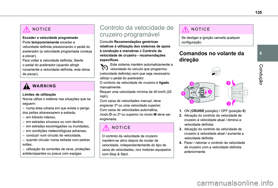 TOYOTA PROACE CITY VERSO 2019 Manual de utilização (in Portuguese) 135
Condução
6
NOTIC E
Exceder a velocidade programadaPode temporariamente exceder a velocidade definida pressionando o pedal do acelerador (a velocidade programada começa a piscar).Para voltar à TOYOTA PROACE CITY VERSO 2019 Manual de utilização (in Portuguese) 135
Condução
6
NOTIC E
Exceder a velocidade programadaPode temporariamente exceder a velocidade definida pressionando o pedal do acelerador (a velocidade programada começa a piscar).Para voltar à