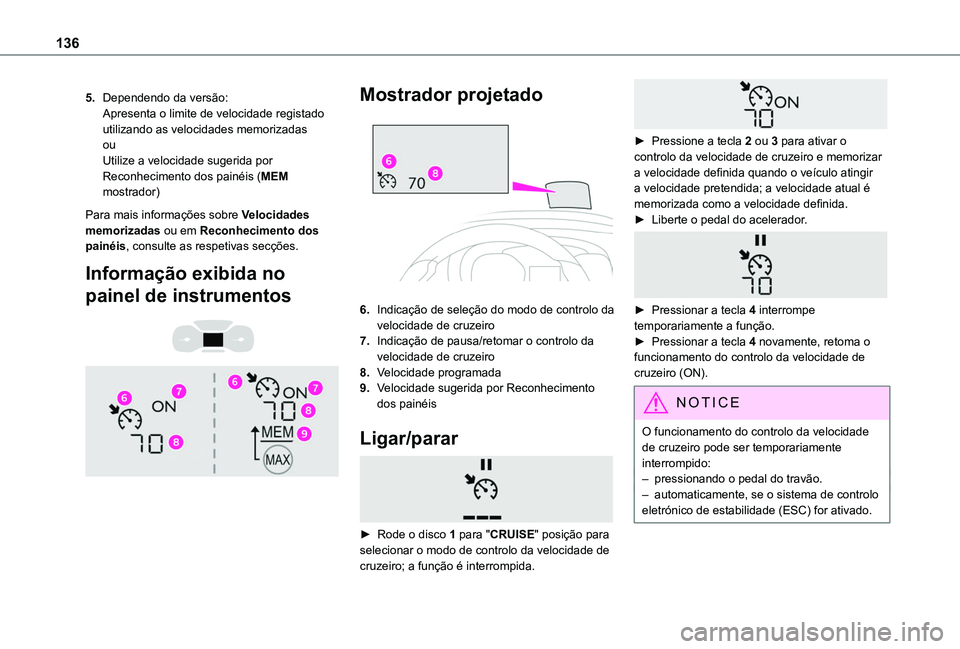 TOYOTA PROACE CITY VERSO 2019 Manual de utilização (in Portuguese) 136
5.Dependendo da versão:Apresenta o limite de velocidade registado utilizando as velocidades memorizadasouUtilize a velocidade sugerida por Reconhecimento dos painéis (MEM mostrador)
Para mais in TOYOTA PROACE CITY VERSO 2019 Manual de utilização (in Portuguese) 136
5.Dependendo da versão:Apresenta o limite de velocidade registado utilizando as velocidades memorizadasouUtilize a velocidade sugerida por Reconhecimento dos painéis (MEM mostrador)
Para mais in