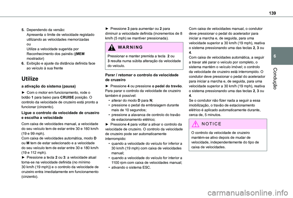 TOYOTA PROACE CITY VERSO 2019 Manual de utilização (in Portuguese) 139
Condução
6
5.Dependendo da versão:Apresenta o limite de velocidade registado utilizando as velocidades memorizadasouUtilize a velocidade sugerida por Reconhecimento dos painéis ((MEM mostrador TOYOTA PROACE CITY VERSO 2019 Manual de utilização (in Portuguese) 139
Condução
6
5.Dependendo da versão:Apresenta o limite de velocidade registado utilizando as velocidades memorizadasouUtilize a velocidade sugerida por Reconhecimento dos painéis ((MEM mostrador
